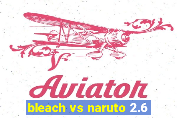 bleach vs naruto 2.6